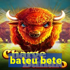 bateu bete